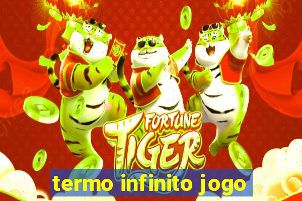 termo infinito jogo